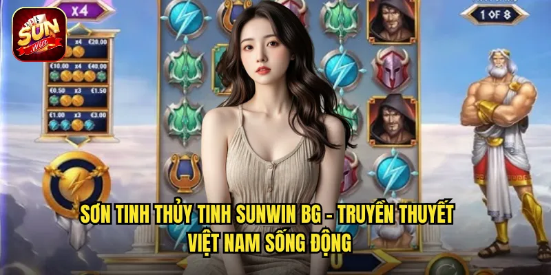 Sơn Tinh Thủy Tinh Sunwin BG - Truyền Thuyết Việt Nam Sống Động
