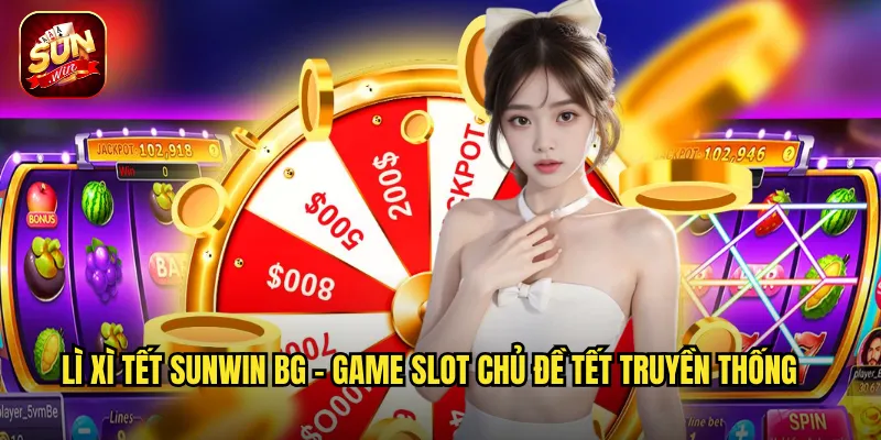Lì Xì Tết sunwin bg - Game Slot Chủ Đề Tết Truyền Thống