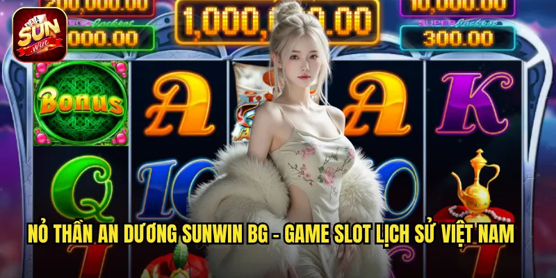 Nỏ Thần An Dương sunwin bg - Game Slot Lịch Sử Việt Nam