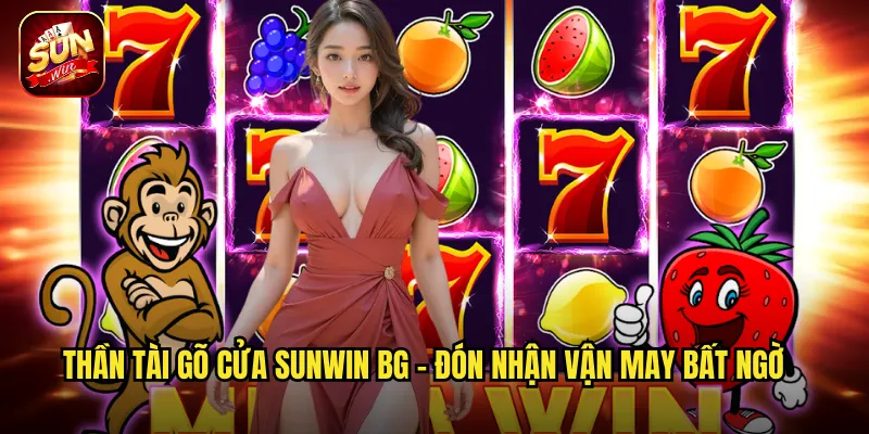 Thần Tài Gõ Cửa Sunwin BG - Đón Nhận Vận May Bất Ngờ