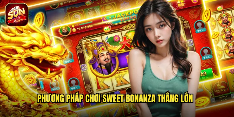 Phương Pháp Chơi Sweet Bonanza Thắng Lớn