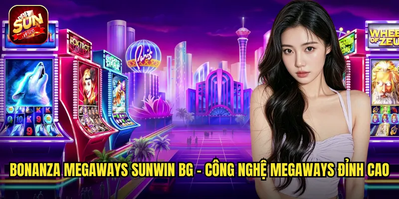 Bonanza Megaways Sunwin BG - Công Nghệ Megaways Đỉnh Cao