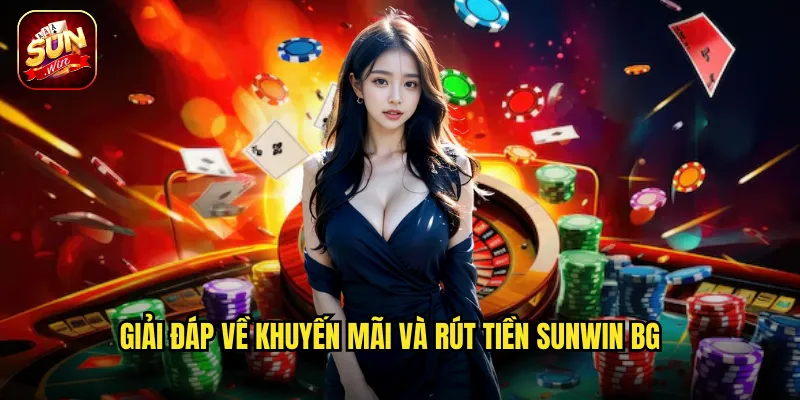 Giải đáp về khuyến mãi và rút tiền sunwin bg