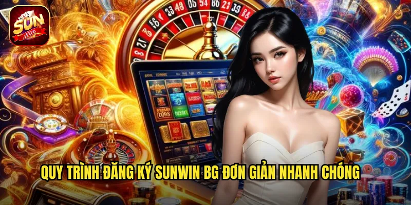 Quy trình đăng ký sunwin bg đơn giản nhanh chóng
