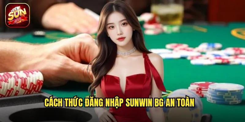 Cách thức đăng nhập sunwin bg an toàn