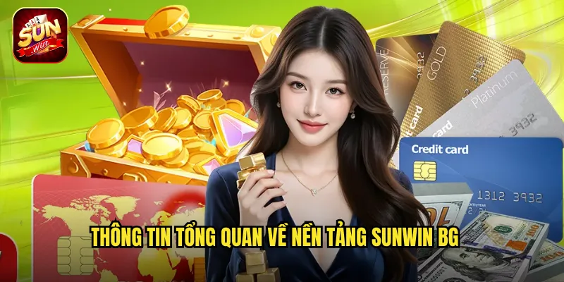 Thông tin tổng quan về nền tảng Sunwin BG