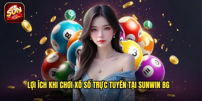 Lợi ích khi chơi xổ số trực tuyến tại Sunwin BG