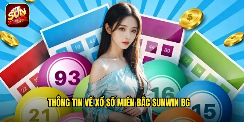 Xổ Số Miền Bắc Sunwin BG - Mỗi Ngày Một Cơ Hội Đổi Đời 2 Thông tin về xổ số miền Bắc Sunwin BG