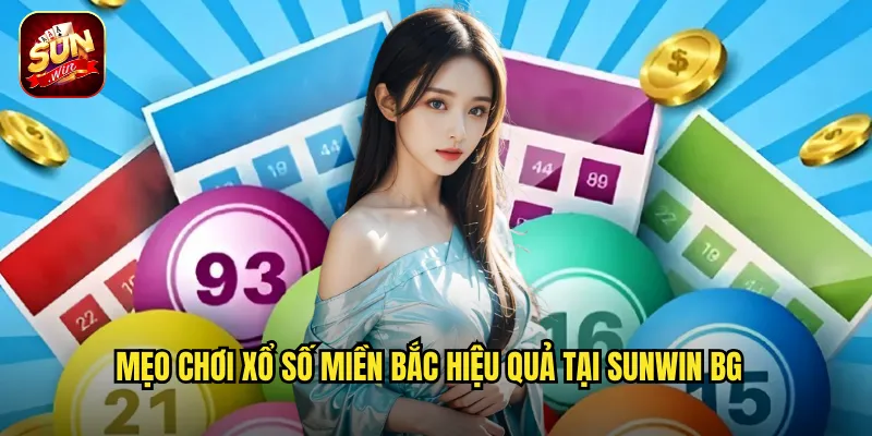 Xổ Số Miền Bắc Sunwin BG - Mỗi Ngày Một Cơ Hội Đổi Đời 3 Mẹo chơi xổ số miền Bắc hiệu quả tại Sunwin BG