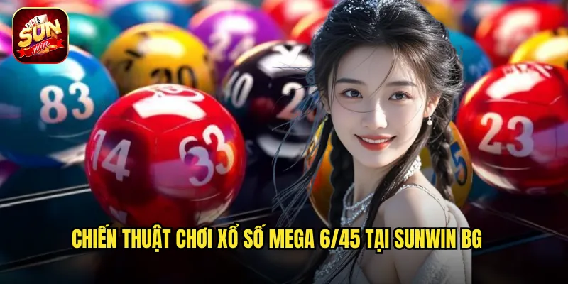 Chiến thuật chơi xổ số mega 6/45 tại Sunwin BG