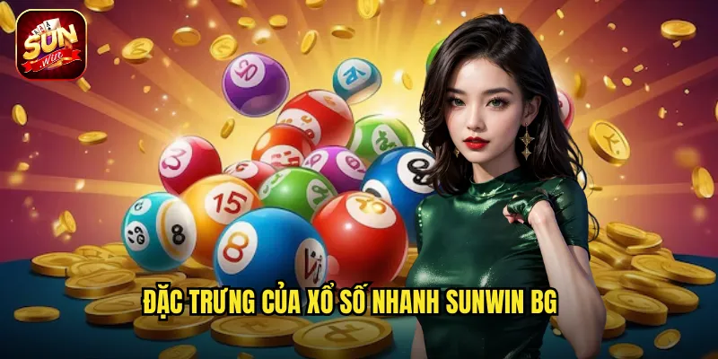 Đặc trưng của xổ số nhanh Sunwin BG