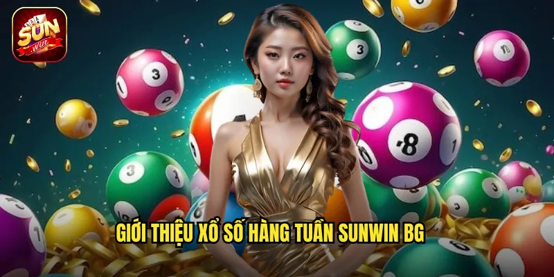 Giới thiệu xổ số hàng tuần sunwin bg