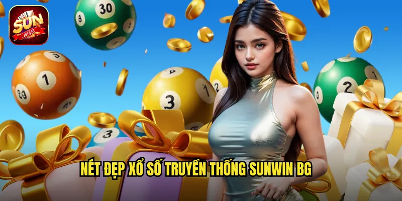 Nét đẹp xổ số truyền thống sunwin bg