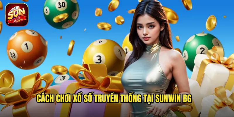 Cách chơi xổ số truyền thống tại sunwin bg