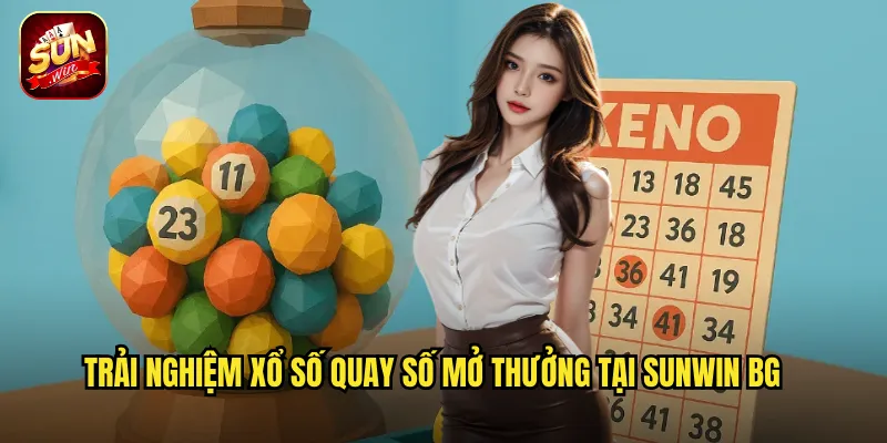 Trải nghiệm xổ số quay số mở thưởng tại Sunwin BG