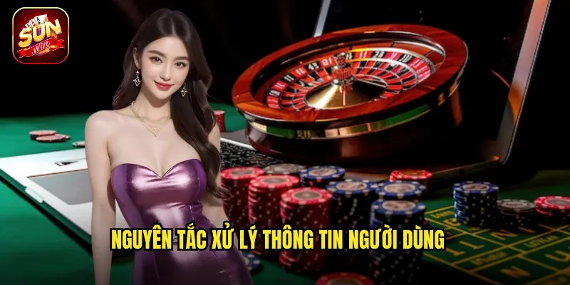 Chính Sách Bảo Mật Sunwin BG - Cam Kết Bảo Vệ Tuyệt Đối Dữ Liệu 1 Nguyên tắc xử lý thông tin người dùng