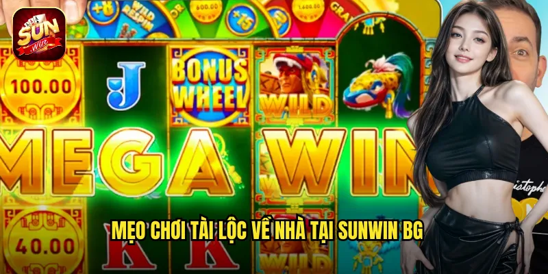 Mẹo chơi tài lộc về nhà tại sunwin bg