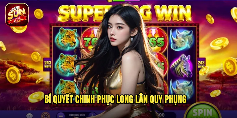 Long Lân Quy Phụng Sunwin BG - Tứ Linh Thiêng Mang Đến Vận May Vô Biên 3 Bí Quyết Chinh Phục Long Lân Quy Phụng